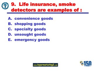 9.  Life insurance, smoke detectors are examples of :convenience goodsshopping goodsspecialty goodsunsought goodsemergency goods