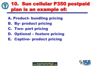 10.  Sun cellular P350 postpaid plan is an example of:Product- bundling pricing By- product pricingTwo- part pricingOptional – feature pricingCaptive- product pricing