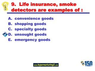 9.  Life insurance, smoke detectors are examples of :convenience goodsshopping goodsspecialty goodsunsought goodsemergency goods
