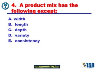 4.  A product mix has the following except:width length depth variety consistency
