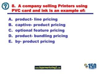 8.  A company selling Printers using PVC card and ink is an example of: product- line pricing captive- product pricing optional feature pricing product- bundling pricing by- product pricing
