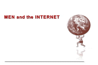 MEN and the INTERNET 