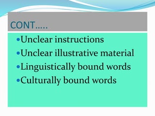 CONT…..
Unclear instructions
Unclear illustrative material
Linguistically bound words
Culturally bound words
 