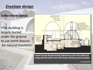 Envelope design
Subterranean spaces
•The building is
largely buried
under the ground
to use earth masses
for natural insulation.
 
