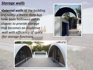 Storage walls
•External walls of the building
are nearly a metre deep but
have been hollowed out as
alcoves to provide storage
that becomes an insulative
wall with efficiency of space
(for storage functions
 