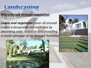 Microclimate through vegetation
Lawns and vegetative cover all around
create a favourable microclimate by
absorbing solar radiation and providing
a cooler passage of air through humidity.
 