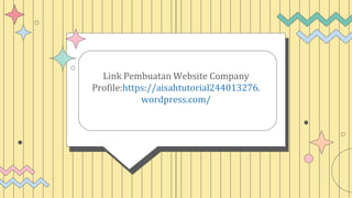 Link Pembuatan Website Company
Profile:https://aisahtutorial244013276.
wordpress.com/
 