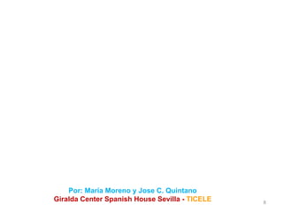Por: María Moreno y Jose C. Quintano Giralda Center Spanish House Sevilla -  TICELE 