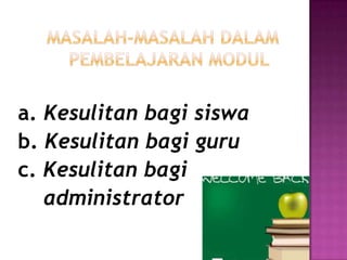 a. Kesulitan bagi siswa
b. Kesulitan bagi guru
c. Kesulitan bagi
administrator
 