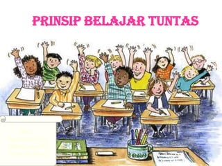 PRINSIP BELAJAR TUNTAS
Oleh :
Najma khaqiqi
Wahyu suci R
Yushinta furi D
 