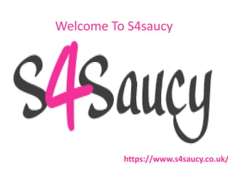 Welcome To S4saucy
https://www.s4saucy.co.uk/
 