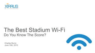 The Best Stadium Wi-Fi
Do You Know The Score?
Charles Burns
June 10th, 2015
 