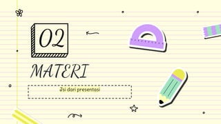 MATERI
02
Isi dari presentasi
 