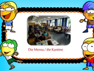 Die Mensa / die Kantine
 
