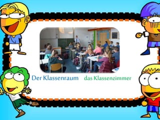 Der Klassenraum dasKlassenzimmer
 