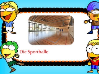 Die Sporthalle
 