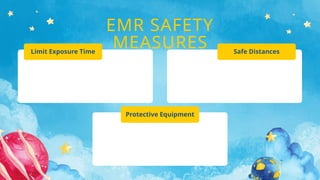 Limit Exposure Time
Protective Equipment
EMR SAFETY
MEASURES Safe Distances
 