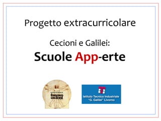 Progetto extracurricolare
Cecioni e Galilei:
Scuole App-erte
 