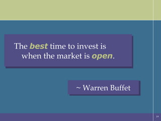 ~ Warren Buffet The  best  time to invest is  when the market is  open . 