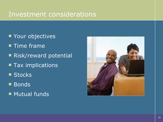 Investment considerations Your objectives Time frame Risk/reward potential Tax implications Stocks Bonds Mutual funds 