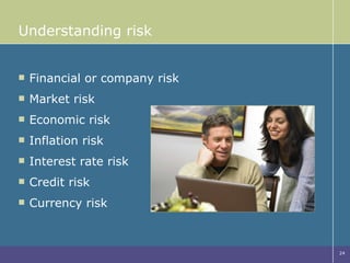 Understanding risk Financial or company risk Market risk Economic risk Inflation risk Interest rate risk Credit risk Currency risk 