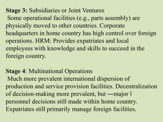 Development of IHRM
•Global competition Growth in mergers,
acquisitions and alliances.
• Organization restructuring
• Adva...