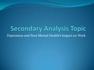 Secondary Analysis Topic Depression and Poor Mental Health’s Impact on Work 