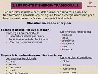 <ul><li>Classificació de les energies : </li></ul><ul><li>Segons la possibilitat que s’esgotin: </li></ul><ul><li>Les ener...
