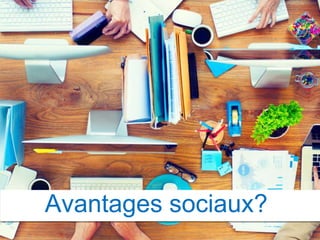 Avantages sociaux?
 