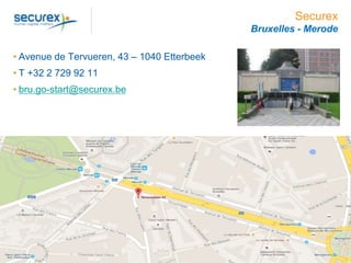 Securex
Bruxelles - Merode
• Avenue de Tervueren, 43 – 1040 Etterbeek
• T +32 2 729 92 11
• bru.go-start@securex.be
21
 