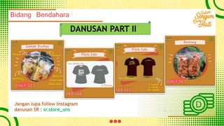 DANUSAN PART II
Jangan lupa follow instagram
danusan SR : sr.store_uns
Bidang Bendahara
 