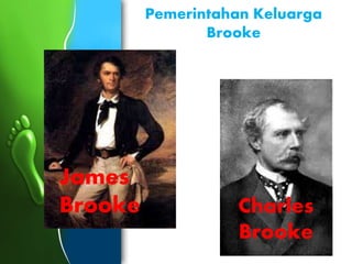 Pemerintahan Keluarga
Brooke
James
Brooke Charles
Brooke
 