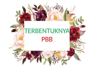 TERBENTUKNYA
PBB
 