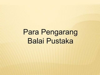 Para Pengarang
Balai Pustaka
 