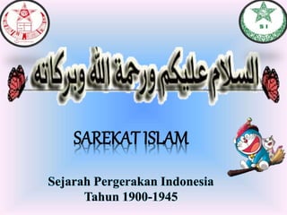 SAREKAT ISLAM
Sejarah Pergerakan Indonesia
Tahun 1900-1945
 