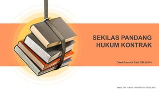 Dewi Kemala Sari, SH, M.Kn
SEKILAS PANDANG
HUKUM KONTRAK
FAKULTAS HUKUM UNIVERSITAS TADULAKO
 