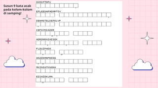 Susun 9 kata acak
pada kolom-kolom
di samping!
 