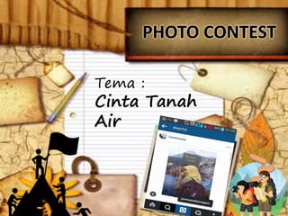 PHOTO CONTEST
Tema :
Cinta Tanah
Air
 