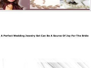 A Perfect Wedding Jewelry Set Can Be A Source Of Joy For The Bride
 