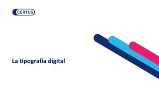 La tipografía digital
 