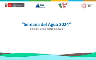 “Semana del Agua 2024”
Del 18 al 24 de marzo de 2024
 