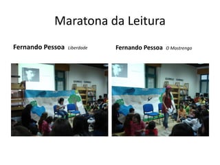 Maratona da Leitura
Fernando Pessoa   Liberdade   Fernando Pessoa   O Mostrengo
 