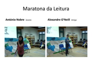 Maratona da Leitura
António Nobre   Soneto   Alexandre O’Neill   Amigo
 