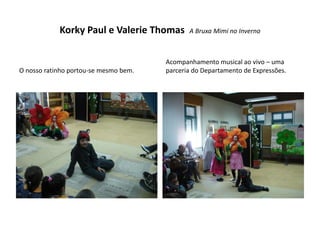 Korky Paul e Valerie Thomas       A Bruxa Mimi no Inverno



                                       Acompanhamento musical ao vivo – uma
O nosso ratinho portou-se mesmo bem.   parceria do Departamento de Expressões.
 