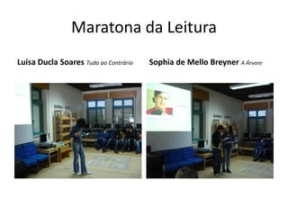 Maratona da Leitura
Luísa Ducla Soares Tudo ao Contrário   Sophia de Mello Breyner A Árvore
 