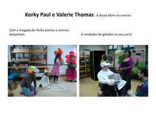 Korky Paul e Valerie Thomas                A Bruxa Mimi no Inverno



Com a chegada do Verão plantas e animais
despertam.                                 O vendedor de gelados no seu carro.
 