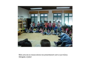 Mais uma vez os nossos alunos nos presentearam com a sua música.
Obrigada a todos!
 