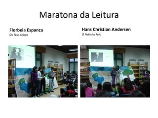 Maratona da Leitura
Florbela Espanca          Hans Christian Andersen
Os Teus Olhos             O Patinho Feio
 