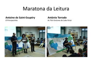 Maratona da Leitura
Antoine de Saint-Exupéry    António Torrado
O Principezinho             As Três Fortunas do Lobo Feroz
 