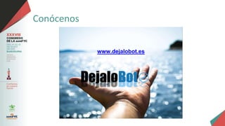 Conócenos
www.dejalobot.es
 